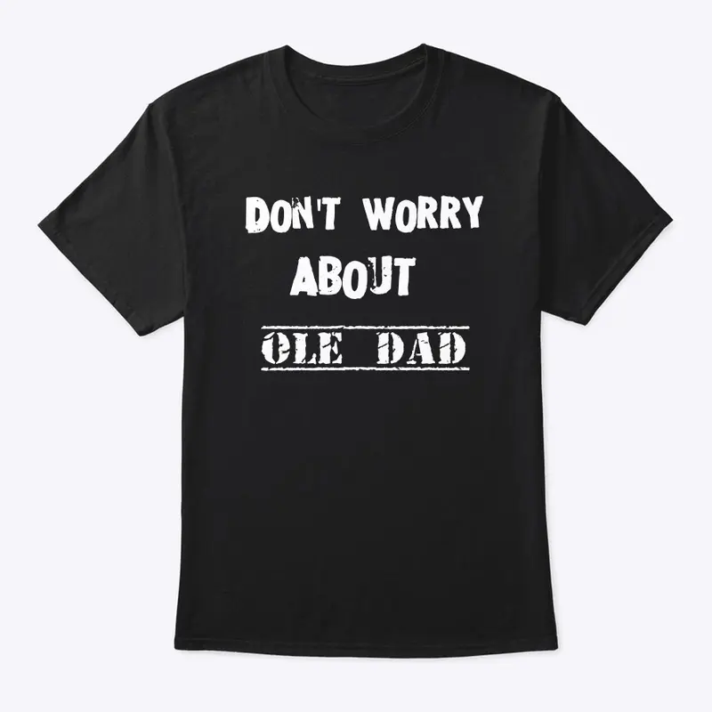 Don’t worry about ole dad