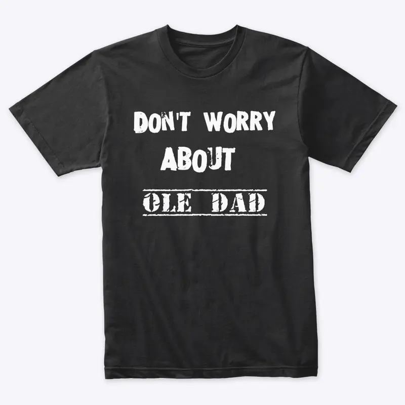 Don’t worry about ole dad